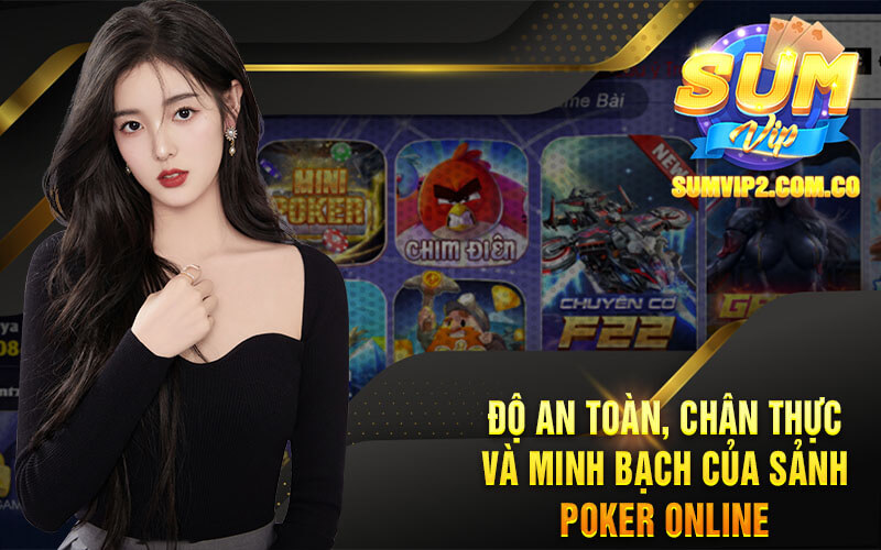 Độ An Toàn, Chân Thực Và Minh Bạch Của Sảnh Poker Online